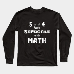 5 out of 4 People Struggle with Math Long Sleeve T-Shirt